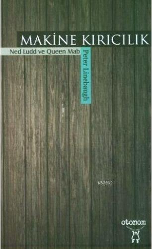 Makine Kırıcılık; Ned Ludd ve Queen Mab | Peter Linebaugh | Otonom Yay