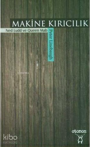 Makine Kırıcılık; Ned Ludd ve Queen Mab | Peter Linebaugh | Otonom Yay