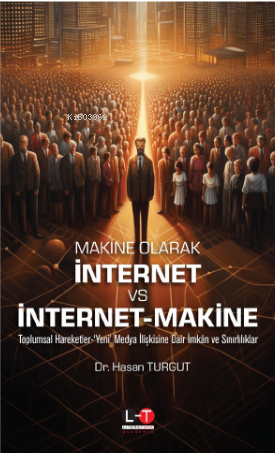 Makine Olarak İnternet Vs İnternet - Makina | Hasan Turgut | Literatür