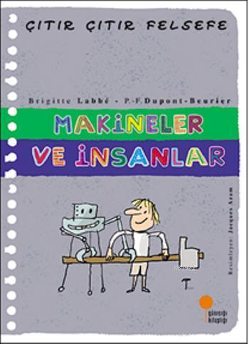 Makineler ve İnsanlar; Çıtır Çıtır Felsefe 28 | Brigitte Labbe | Günış