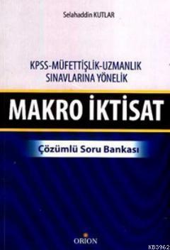 Makro İktisat - Çözümlü Soru Bankası; KPSS - Müfettişlik - Uzmanlık Sı