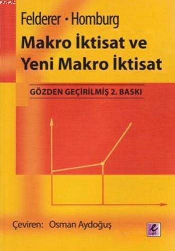 Makro İktisat ve Yeni Makro İktisat | Bernhard Felderer | Efil Yayınev