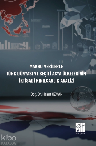 Makro Verilerle Türk Dünyası Ve Seçili Asya Ülkelerinin İktisadi Kırıl