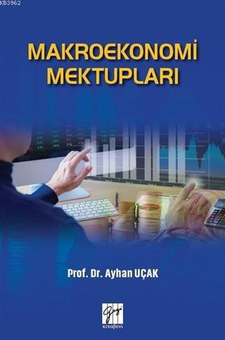 Makroekonomi Mektupları | Ayhan Uçak | Gazi Kitabevi