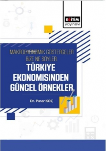 Makroekonomik Göstergeler Bize Ne Söyler ;Türkiye Ekonomisinden Güncel