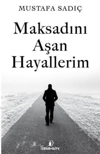 Maksadını Aşan Hayallerim | Mustafa Sadıç | İskenderiye Kitap