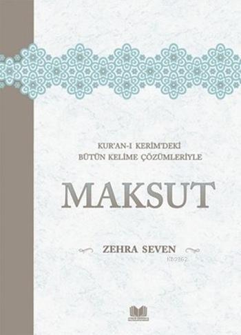 Maksut; Kur'an-ı Kerim'deki Bütün Kelime Çözümleriyle | Zehra Seven | 