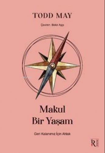 Makul Bir Yaşam ;Geri Kalanımız İçin Ahlak | Todd May | İrene Yayıncıl