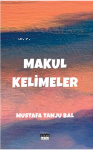 Makul Kelimeler | Mustafa Tanju Bal | Siyah Beyaz Yayınları