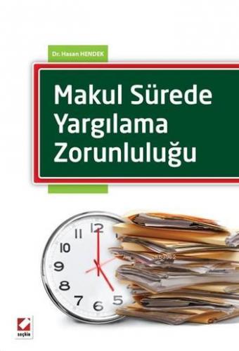 Makul Sürede Yargılama Zorunluluğu | Hasan Hendek | Seçkin Yayıncılık