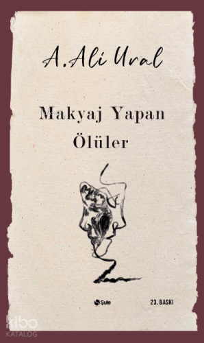 Makyaj Yapan Ölüler | A. Ali Ural | Şule Yayınları