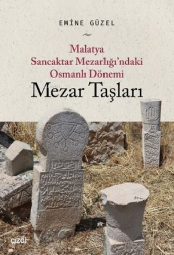 Malatya Sancaktar Mezarlığı'ndaki Osmanlı Dönemi Mezar Taşları | Emine