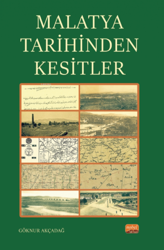 Malatya Tarihinden Kesitler | Göknur Akçadağ | Nobel Bilimsel Eserler