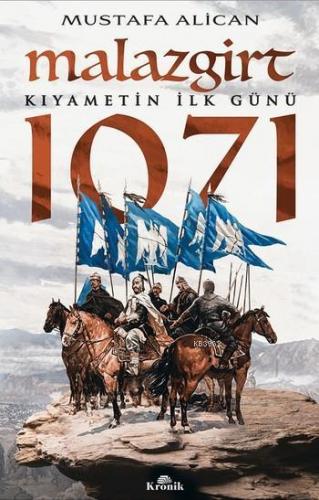 Malazgirt 1071; Kıyametin İlk Günü | Mustafa Alican | Kronik Kitap