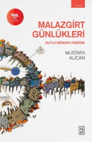 Malazgirt Günlükleri;Kutlu Mirasın Peşinde | Mustafa Alican | Ketebe Y