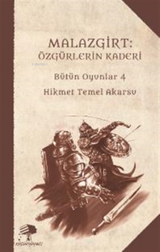 Malazgirt: Özgürlerin Kaderi ;Bütün Oyunlar 4 | Hikmet Temel Akarsu | 