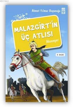 Malazgirt'in Üç Atlısı | Ahmet Yılmaz Boyunağa | İlk Genç Timaş Yayınl