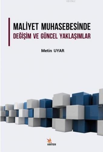 Maliyet Muhasebesinde Değişim ve Güncel Yaklaşım | Metin Uyar | Kriter