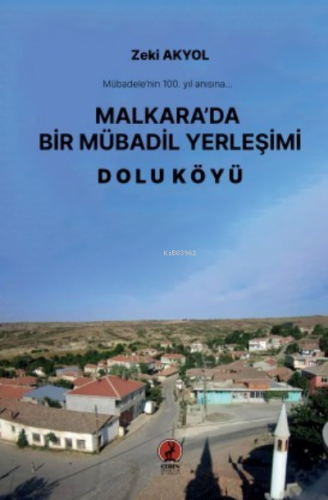 Malkara’da Bir Mübadil Yerleşimi;Dolu Köyü | Zeki Akyol | Ceren Yayınc