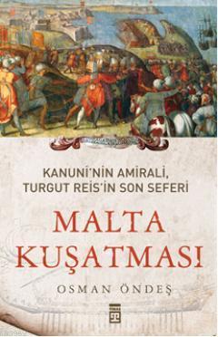 Malta Kuşatması; Kanuninin Amirali, Turgut Reisin Son Seferi | Osman Ö