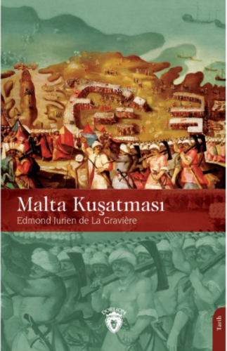 Malta Kuşatması | Edmond Jurien de La Graviere | Dorlion Yayınevi