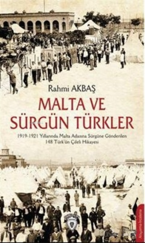 Malta ve Sürgün Türkler;1919-1921 Yılları Arasında Malta Adasına Sürgü