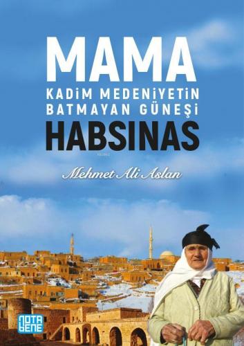 Mama Habsinas, Kadim Medeniyetin Batmayan Güneşi | Mehmet Ali Aslan | 