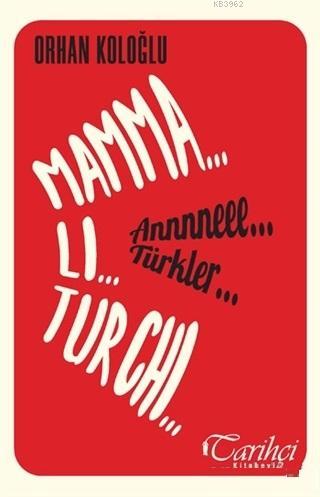 Mamma Li Turchi - Annneee Türkler | Orhan Koloğlu | Tarihçi Kitabevi