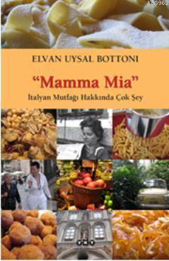 Mamma Mia-İtalyan Mutfağı Hakkında Çok Şey | Elvan Uysal Bottoni | Yap