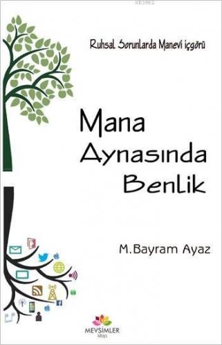 Mana Aynasında Benlik; Ruhsal Sorunlarda Manevi İçgörü | M. Bayram Aya