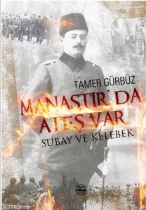 Manastır'da Ateş Var; Subay ve Kelebek | Tamer Gürbüz | Mühür Kitaplığ