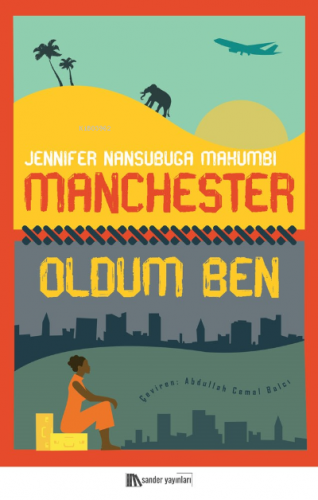 Manchester Oldum Ben | Jennifer Nansubuga Makumbi | Sander Yayınları