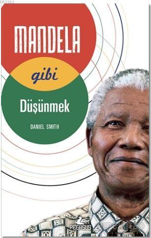 Mandela Gibi Düşünmek | Daniel Smith | Pegasus Yayıncılık