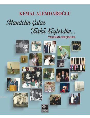 Mandolin Çalar Türkü Söylerdim... (Ciltli); Yaşanan Gerçekler | Kemal 