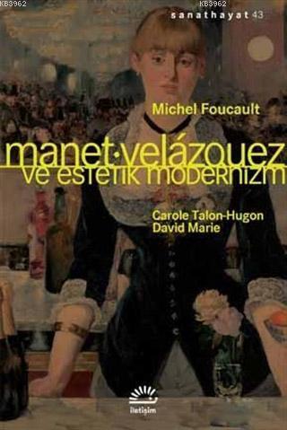 Manet Velazquez ve Estetik Modernizm | Michel Foucault | İletişim Yayı