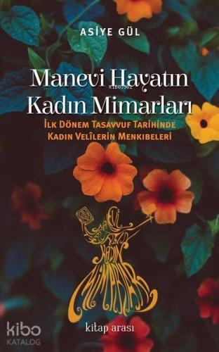 Manevi Hayatın Kadın Mimarları; İlk Dönem Tasavvuf Tarihinde Kadın Vel