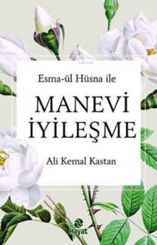 Manevi İyileşme | Ali Kemal Kastan | Hayat Yayınları