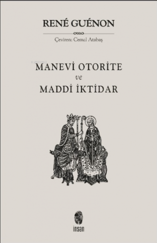 Manevi Otorite ve Maddi İktidar | Rene Guenon | İnsan Yayınları