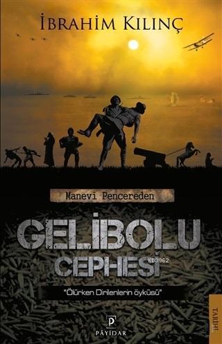 Manevi Pencereden Gelibolu Cephesi; Ölürken Dirilenlerin Öyküsü | İbra