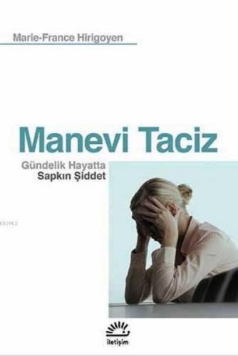 Manevi Taciz; Gündelik Hayatta Sapkın Şiddet | Marie-France Hirigoyen 