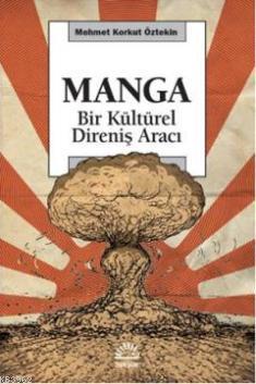 Manga; Bir Kültürel Direniş Aracı | Mehmet Korkut Öztekin | İletişim Y