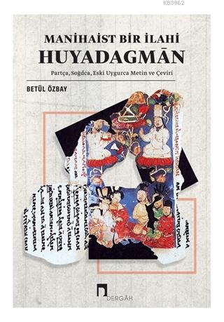 Manihaist Bir İlahi Huyadagman; Partça, Soğdca, Eski Uygurca Metin ve 