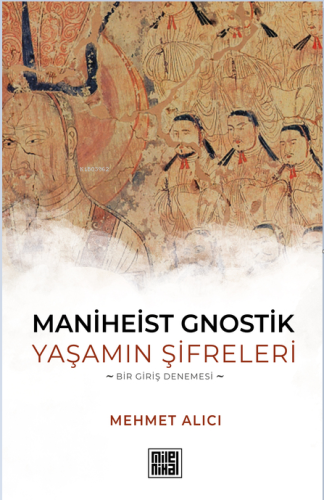 Maniheist Gnostik Yaşamın Şifreleri;Bir Giriş Denemesi | Mehmet Alıcı 