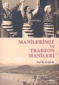 Manilerimiz ve Trabzon Manileri | Prof. Dr. Ali ÇELİK | Akçağ Basım Ya