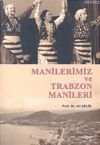 Manilerimiz ve Trabzon Manileri | Prof. Dr. Ali ÇELİK | Akçağ Basım Ya