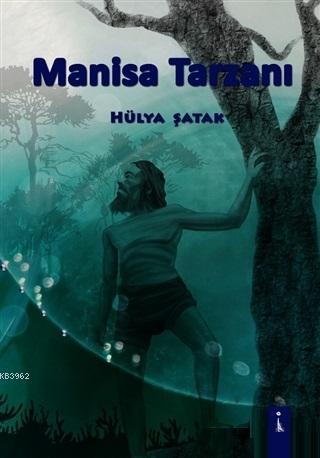 Manisa Tarzanı | Hülya Şatak | İkinci Adam Yayınları