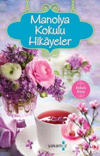 Manolya Kokulu Hikâyeler | Ender Haluk Derince | Yakamoz Yayınları