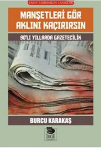 Manşetleri Gör Aklını Kaçırırsın - 90'lı Yıllarda Gazetecilik | Burcu 