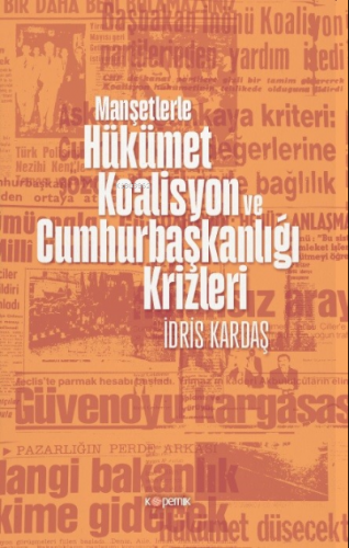 Manşetlerle Hükümet, Koalisyon ve Cumhurbaşkanlığı Krizleri | İdris Ka