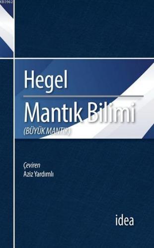 Mantık Bilimi (Büyük Mantık) | Georg Wilhelm Friedrich Hegel | İdea Ya